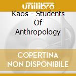 Kaos - Students Of Anthropology cd