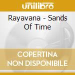 Rayavana - Sands Of Time cd musicale di Rayavana
