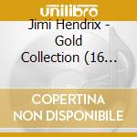 Jimi Hendrix - Gold Collection (16 Tracks) cd musicale di Jimi Hendrix