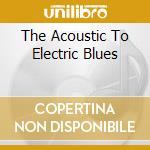 The Acoustic To Electric Blues cd