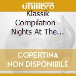 Klassik Compilation - Nights At The Opera (2Cd) cd musicale di Klassik Compilation