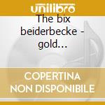 The bix beiderbecke - gold collection cd