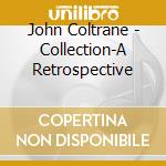John Coltrane - Collection-A Retrospective cd musicale di John Coltrane