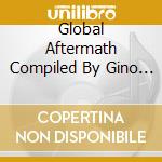 Global Aftermath Compiled By Gino / Various cd musicale di Sonica Recordings