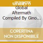 Global Aftermath Compiled By Gino / Various cd