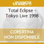 Total Eclipse - Tokyo Live 1998 cd musicale di Total Eclipse