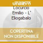 Locurcio Emilio - L' Eliogabalo cd