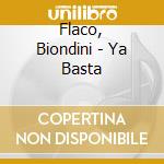 Flaco, Biondini - Ya Basta cd musicale di BIONDINI FLACO