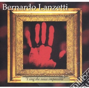 Bernardo Lanzetti - I Sing The Voice Impossible cd musicale di Lanzetti Bernardo