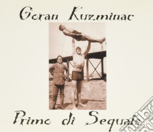 Goran Kuzminac - Primo Di Sequals (Cd Singolo) cd musicale di Kuzminac Goran