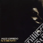 Muzzi Loffredo - Tu Ti Nni Futti cd