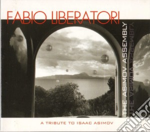 Fabio Liberatori - The Asimov Assembly: A Tribute To Isaac Asimov cd musicale di Fabio Liberatori