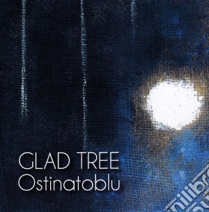 Glad Tree - Ostinatoblu cd musicale di Glad Tree