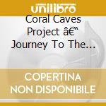 Coral Caves Project â€“ Journey To The End Of The Light cd musicale