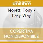 Moretti Tony - Easy Way cd