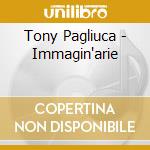 Tony Pagliuca - Immagin'arie cd