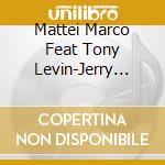 Mattei Marco Feat Tony Levin-Jerry Marotta-Trey Gunn - Age Of Fragility cd