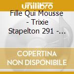 Fille Qui Mousse - Trixie Stapelton 291 - Se Taire Pour... cd