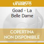 Goad - La Belle Dame cd