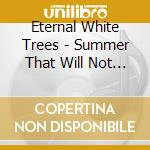 Eternal White Trees - Summer That Will Not Come cd