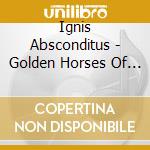 Ignis Absconditus - Golden Horses Of A Dying Future cd