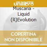 Muscaria - Liquid (R)Evolution cd musicale di Muscaria