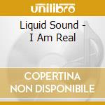 Liquid Sound - I Am Real cd