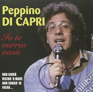 Peppino Di Capri - Io Te Vurria Vasa' cd musicale di Peppino Di Capri
