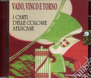 Vado, Vinco E Torno: Canti Delle Colonie Africane / Various cd musicale di Vado, Vinco E Torno