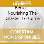 Berlial - Nourishing The Disaster To Come cd