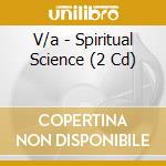 V/a - Spiritual Science (2 Cd) cd