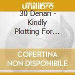 30 Denari - Kindly Plotting For Riot cd