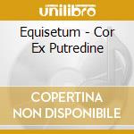 Equisetum - Cor Ex Putredine cd