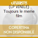 (LP VINILE) Toujours le meme film cd
