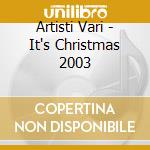 Artisti Vari - It's Christmas 2003 cd