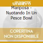 Mariposa - Nuotando In Un Pesce Bowl cd