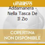 Addamanera - Nella Tasca De Il Zio cd