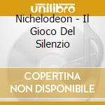 Nichelodeon - Il Gioco Del Silenzio cd