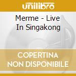 Merme - Live In Singakong cd