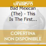 Bad Mexican (The) - This Is The First Attempt Of A Band Called cd