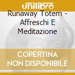Runaway Totem - Affreschi E Meditazione cd