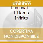 Lamanaif - L'Uomo Infinito cd