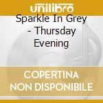 Sparkle In Grey - Thursday Evening cd musicale