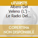 Albero Del Veleno (L') - Le Radici Del Male cd