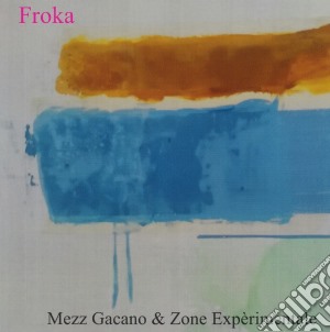 Mezz Gacano & Zone Experimentale - Froka cd musicale di Mezz Gacano & Zone Experimentale