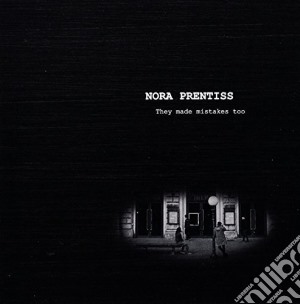 Nora Prentiss - They Made Mistakes Too cd musicale di Nora Prentiss