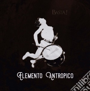 Basta! - Elemento Antropico cd musicale di Basta!