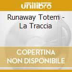 Runaway Totem - La Traccia cd musicale di Runaway Totem