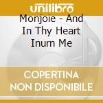 Monjoie - And In Thy Heart Inurn Me cd