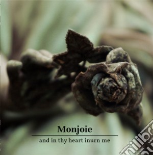 Monjoie - And In Thy Heart Inurn Me cd musicale di Monjoie